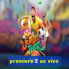 premiere 2 ao vivo